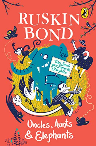 Uncles, Aunts and Elephants: A Ruskin Bond Treasury
