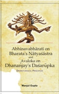 A Study of Abhinabharati On Bharata's Natyasastra and Avaloka On Dhanajaya's Dasarupaka (Dramaturgical Principles) - Gyan Books