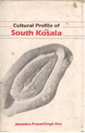 Cultural Profile of South Kosala: From Early Period Till the Rise of the Nagas and the Chauhans in 14Th Century A.D. - Gyan Books