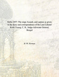 Delhi : The Siege Assault, And Capture As Given In The Diary And Correspondence Of The Late Colonel 1857 - Gyan Books