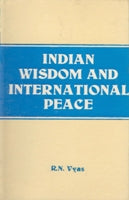 Indian Wisdom and International Peace (From the Vedas and Lord Shri Krishna to Ex-Prime Minister Morarji Desai With Supplementry Western Thoughts) - Gyan Books