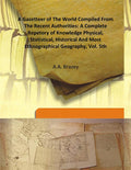 A Gazetteer of the World Compiled From the Recent Authorities: a Complete Repetory of Knowledge Physical, Statistical, Historical and Most Ethnographical Geography Vol. 5th - Gyan Books