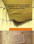 An Encyclopaedia of Human Races All Over the World (Their Like, Customs, History and Civilization) Vol. 5th - Gyan Books
