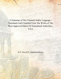 A Grammar of the Classical Arabic Language : Translated and Compiled From the Works of the Most Approved Native Or Naturalized Authorities (The Introduction, The Noun - Part 4) Vol. 4th - Gyan Books