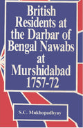 British Residents At the Darbar of Bengal Nawabs At Murshidabad 1757-1772 - Gyan Books