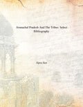 Arunachal Pradesh and the Tribes: Select Bibliography - Gyan Books