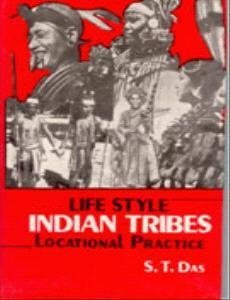 Life Style: Indian Tribes: Locational Practice Vol. 3rd - Gyan Books