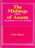 The Mishings (Miris) Of Assam Development of a New Life-Style - Gyan Books