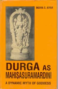 Durga As Mahisasuramardini: a Dynamic Myth of Goddess - Gyan Books