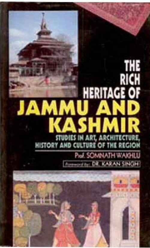 The Rich Heritage of Jammu and Kashmir Studies in Art, Architecture, History and Culture of the Region - Gyan Books
