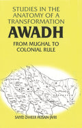 Studies in the Anatomy of a Transformation Awadh From Mughal to Colonial Rule - Gyan Books