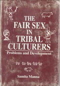 The Fair Sex in Tribal Cultures: Problems and Development - Gyan Books