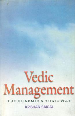 Vedic Management: the Dharmic and Yogic Way - Gyan Books
