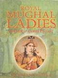 Royal Mughal Ladies: and Their Contribution - Gyan Books