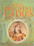 Royal Mughal Ladies: and Their Contribution - Gyan Books