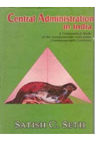 Central Administration in India: a Comparative Study of the Fundamentals With Some Commonwealth Countries - Gyan Books