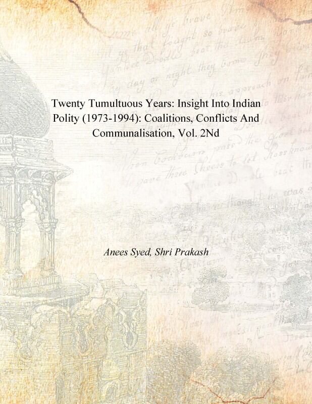 Twenty Tumultuous Years: Insight Into Indian Polity (1973-1994): Coalitions, Conflicts and Communalisation Vol. 2nd - Gyan Books