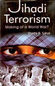 Jihadi Terrorism: Making of a World War? - Gyan Books