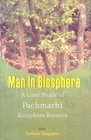 Man in Biosphere: a Case Study of Panchmarhi Biosphere Reserve - Gyan Books