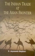The Indian Trade At the Asian Frontier - Gyan Books