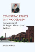 Cementing Ethies With Modernism an Appraisal of Sir Sayyed Ahmed Khan's Writings - Gyan Books