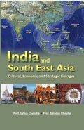 India and South-East Asia Multi-Linkage Cultural, Economic and Strategic Linkages - Gyan Books