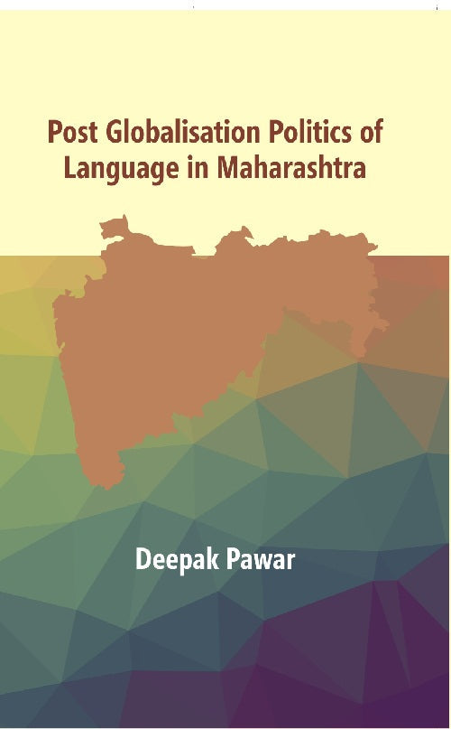 Post Globalisation Politics of Language in Maharashtra : Doctor of Philosophy in Politics - Gyan Books