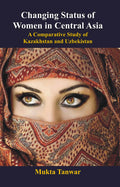 Changing Status of Women in Central Asia : a Comparative Study of Kazakhstan and Uzbekistan - Gyan Books