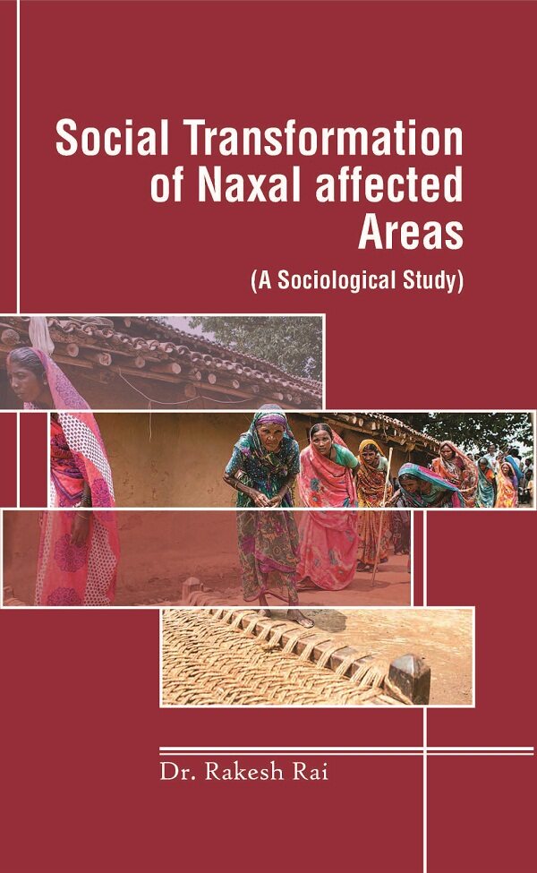 Social Transformation of Naxal Affected Areas: (A Sociological Study) - Gyan Books