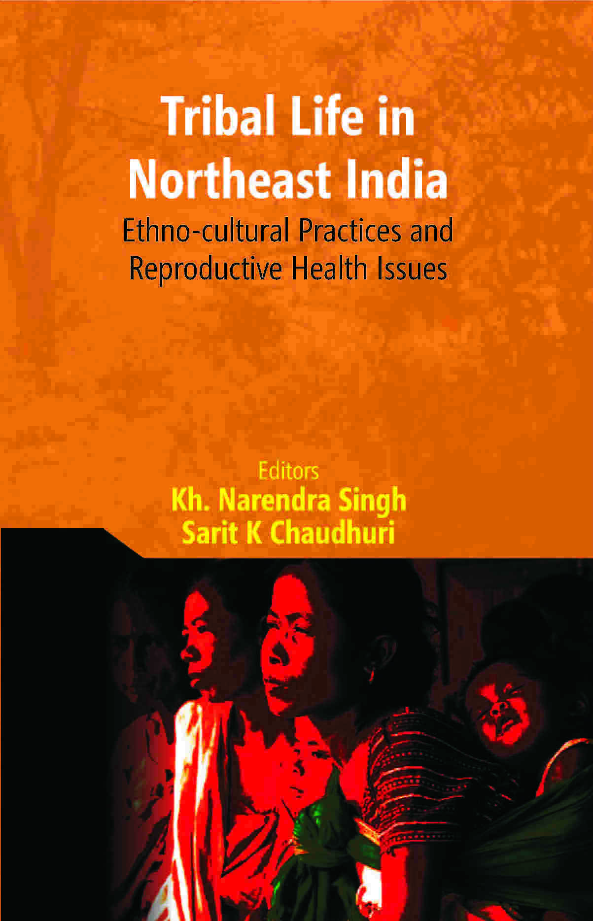 Tribal Life in Northeast India: Ethno-Cultural Practices and Reproductive Health Issues - Gyan Books
