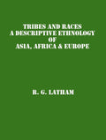 Tribes and Races: a Descriptive Ethnology of Asia, Africa & Europe Vol. 1st - Gyan Books