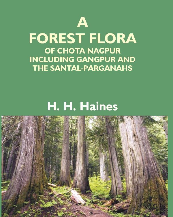 A Forest Flora Of Chota Nagpur Including Gangpur And The Santal-Parganahs : A Description Of All The - Gyan Books