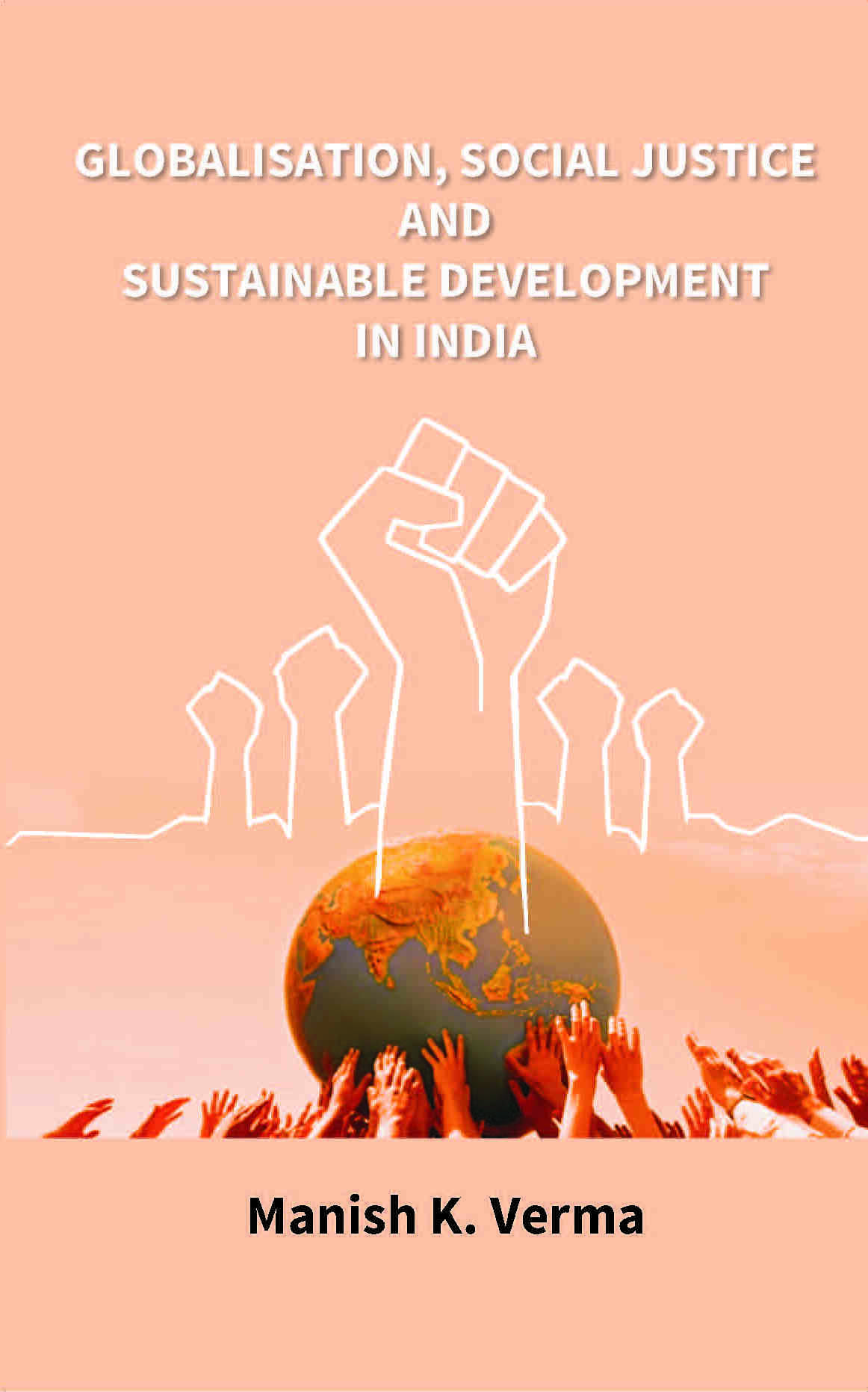 Globalisation, Social Justice and Sustainable Development in India - Gyan Books