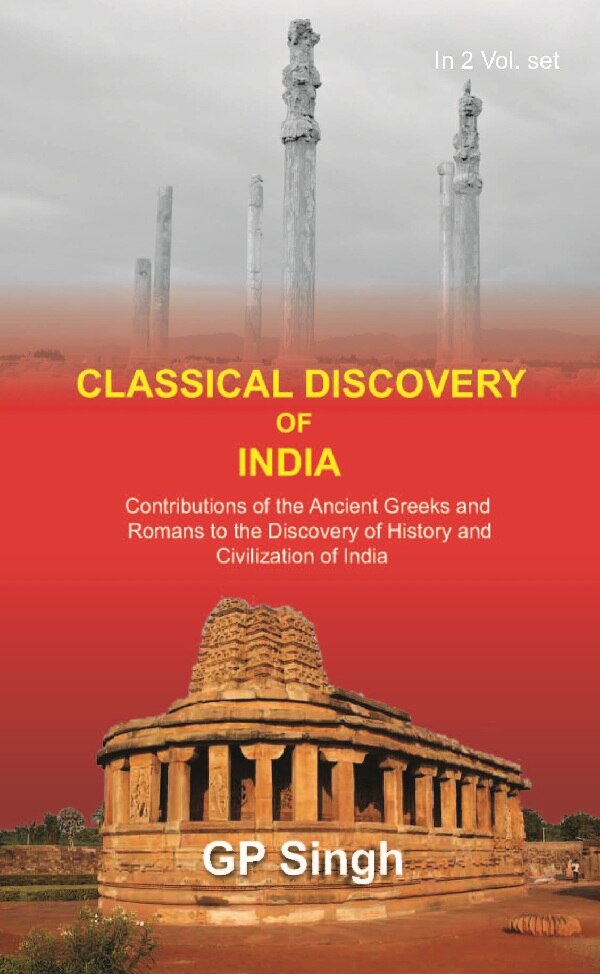 Classical Discovery Of India: Contributions Of The Ancient Greeks And Romans To The Discovery Vol. 1St - Gyan Books