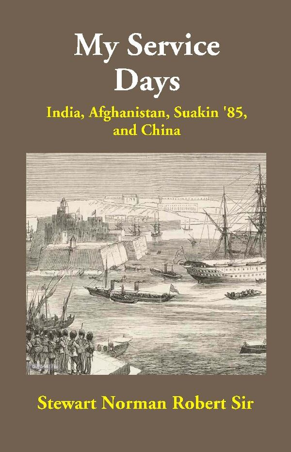 My Service Days: India, Afghanistan, Suakin '85, and China - Gyan Books