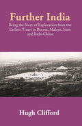 Further India: Being the Story of Exploration from the Earliest Times in Burma, Malaya, Siam and Indo-China - Gyan Books