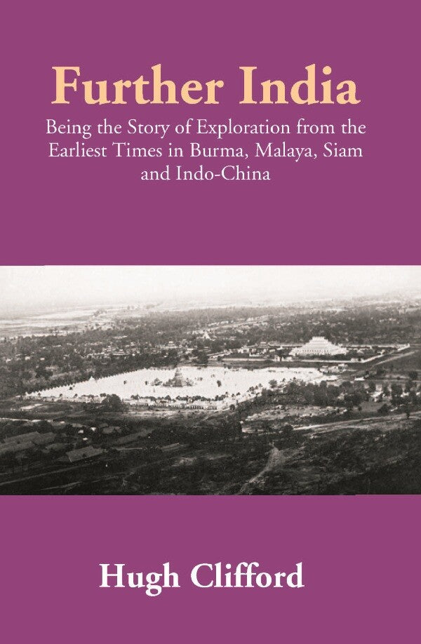 Further India: Being the Story of Exploration from the Earliest Times in Burma, Malaya, Siam and Indo-China - Gyan Books