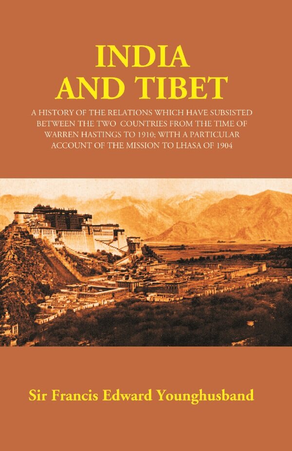India And Tibet: A History Of The Relations Which Have Subsisted Between The Two Countries 1910 1904 - Gyan Books