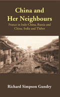 China and Her Neighbours: France in Indo-China, Russia and China, India and Thibet - Gyan Books