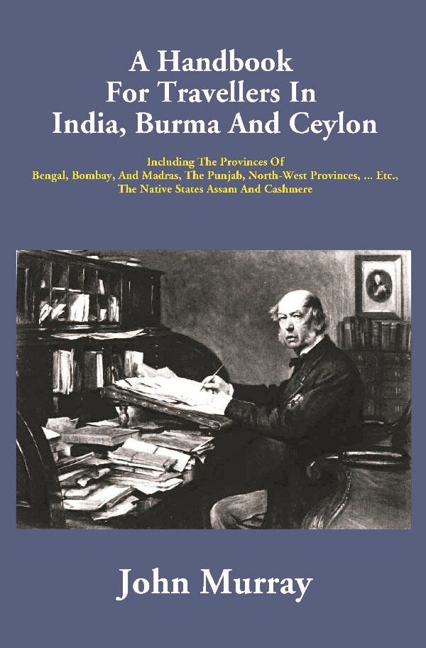 A Handbook For Travellers In India, Burma And Ceylon: Including The Provinces Of Bengal, Bombay, And - Gyan Books