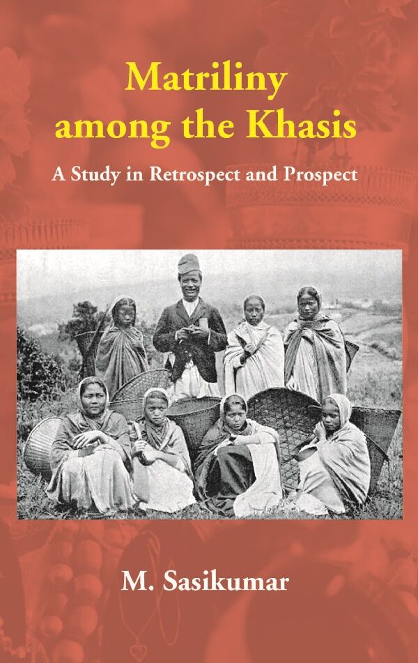 Matriliny among the Khasis: A Study in Retrospect and Prospect - Gyan Books