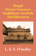 Bengal District Gazetteers: Singhbhum, Saraikela And Kharsawan 50th - Gyan Books