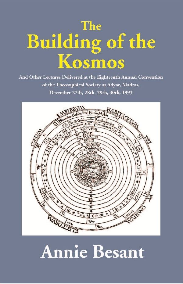 The Building Of The Kosmos : And Other Lectures Delivered At The Eighteenth Annual Convention Of The 1893 - Gyan Books