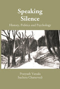 Speaking Silence: History, Politics and Psychology (A Book on Proceedings of the UGC Sponsored National Seminar) - Gyan Books