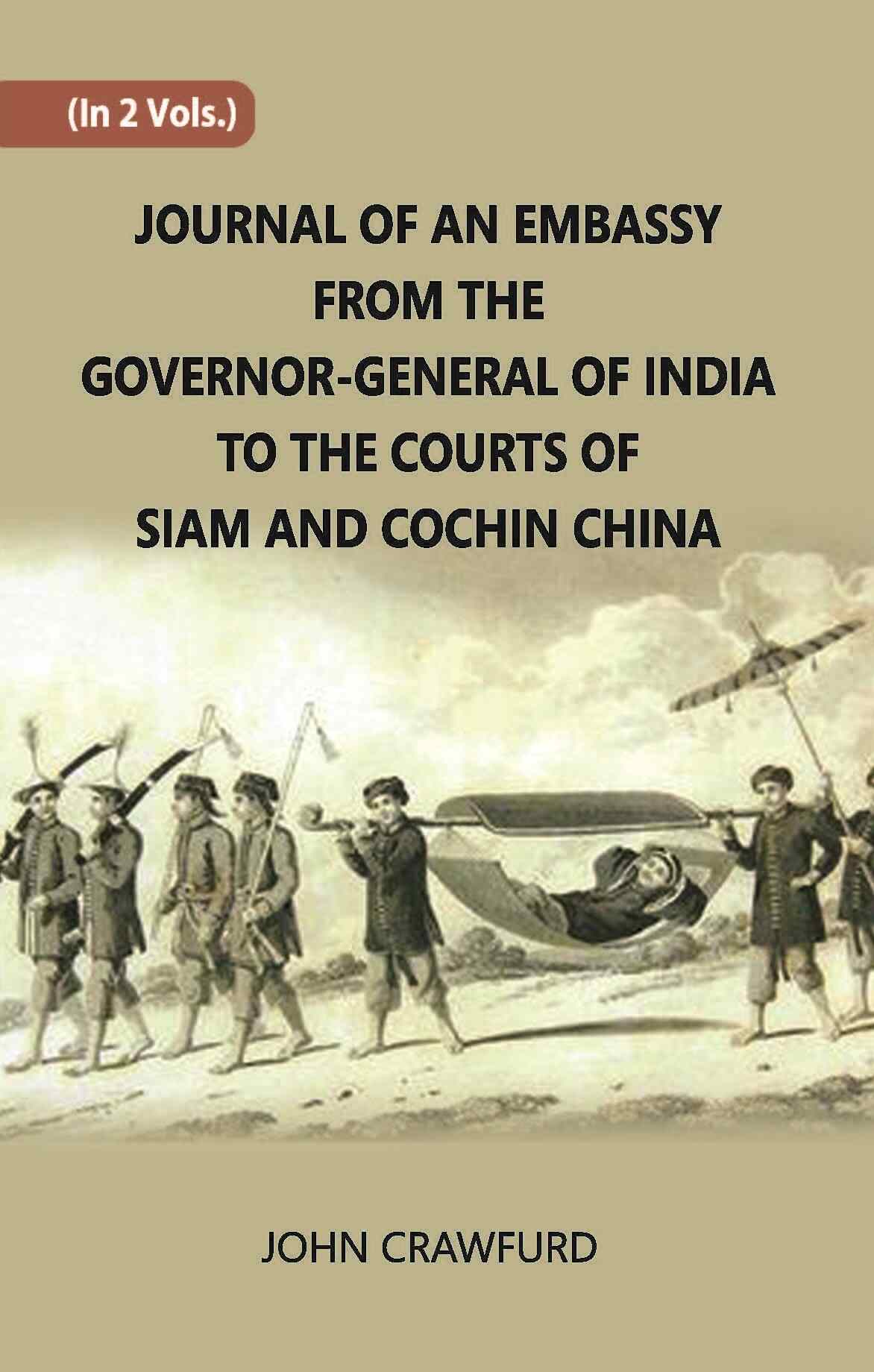 Journal Of An Embassy From The Governor-General Of India To The Courts Of Siam And Cochin China Vol. 1st - Gyan Books