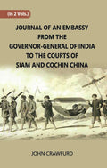 Journal Of An Embassy From The Governor-General Of India To The Courts Of Siam And Cochin China Vol. 2nd - Gyan Books