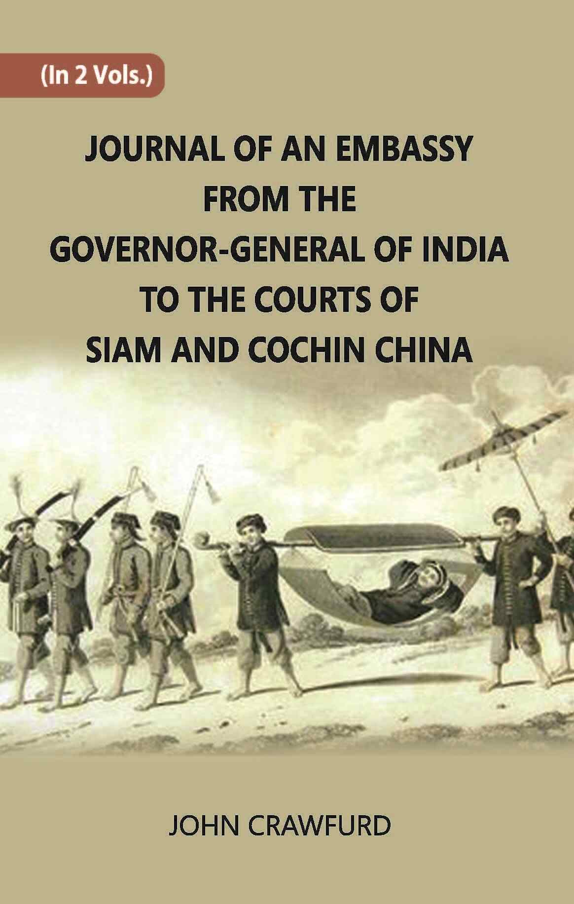 Journal Of An Embassy From The Governor-General Of India To The Courts Of Siam And Cochin China Vol. 2nd - Gyan Books