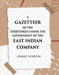 A Gazetter Of The Territories Under The Government Of The East-India Comp Any, And Of The Native States On The Continent Of India - Gyan Books