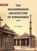 The Muhammadan Architecture Of Ahmadabad: A. D. 1412 To 1520 Part 1 - Gyan Books