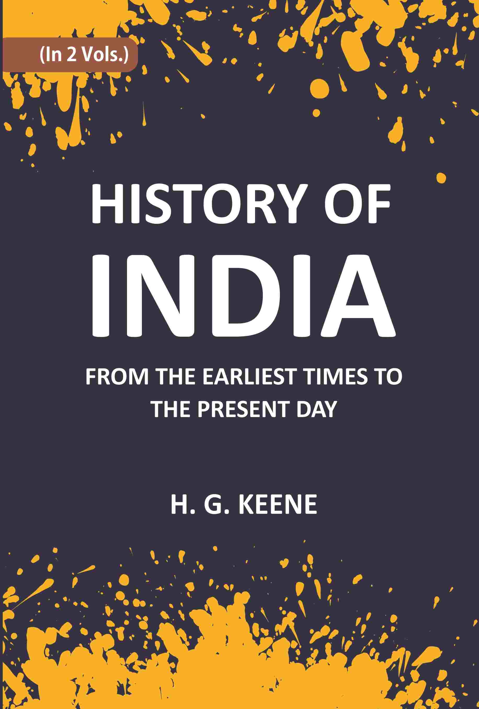 History Of India: From The Earliest Times To The Present Day For The Use Of Students And Colleges 2 Vols. Set - Gyan Books